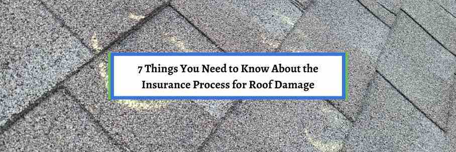 7 Things You Need to Know About the Insurance Process for Roof Damage