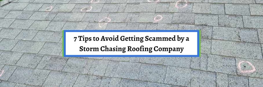 7 Tips to Avoid Getting Scammed by a Storm Chasing Roofing Company