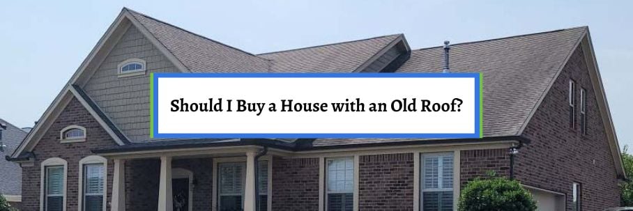 Should I Buy a House with an Old Roof?