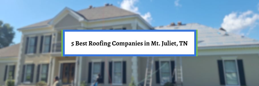 The 5 Best Roofing Companies in Mt. Juliet, TN (2025)
