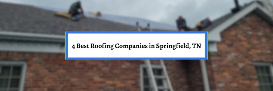 4 Best Roofing Companies in Springfield, TN