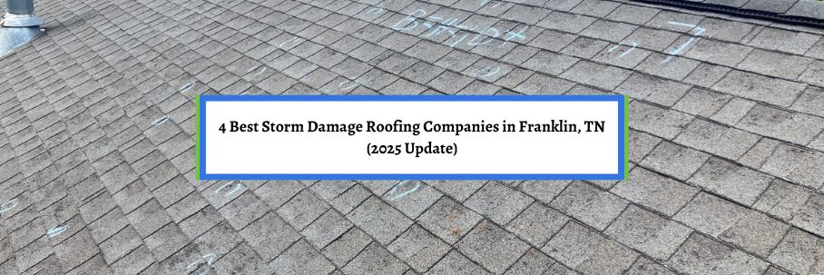 4 Best Storm Damage Roofing Companies in Franklin, TN (2025 Update)