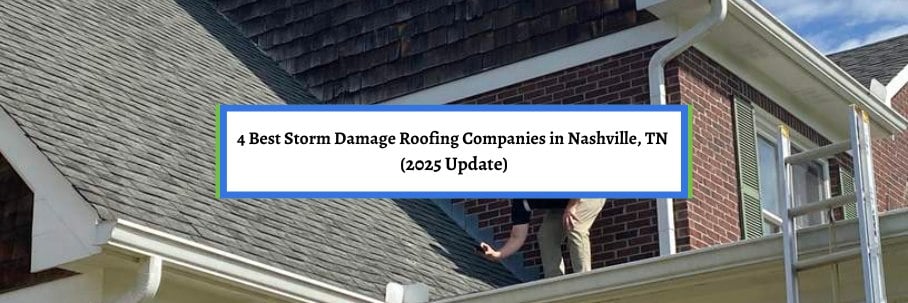4 Best Storm Damage Roofing Companies in Nashville, TN (2025 Update)