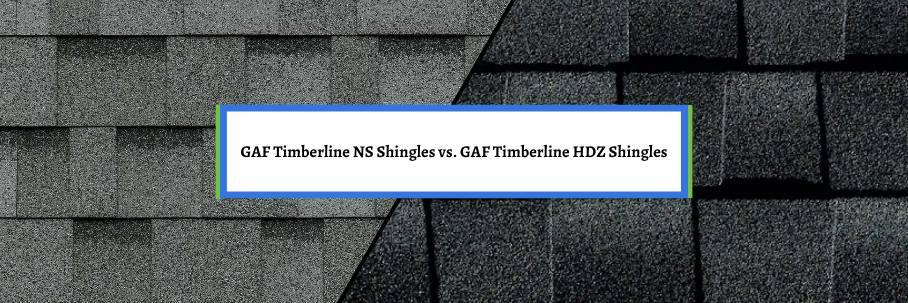 GAF Timberline NS Shingles vs. GAF Timberline HDZ Shingles