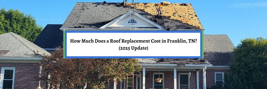 How Much Does a Roof Replacement Cost in Franklin, TN? (2025 Update)