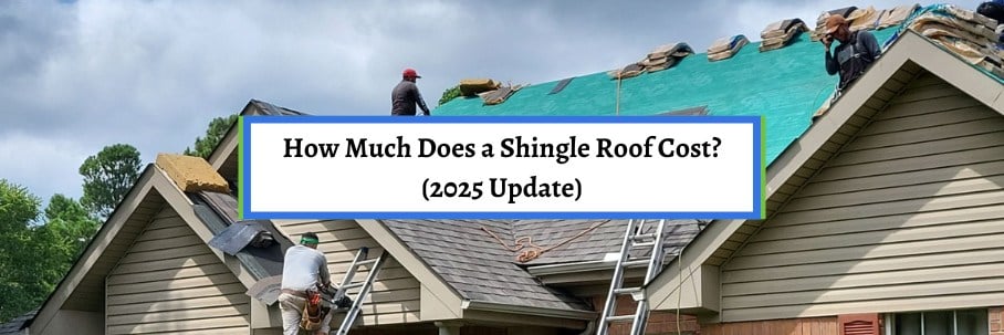 How Much Does a Shingle Roof Cost? (2025 Update)