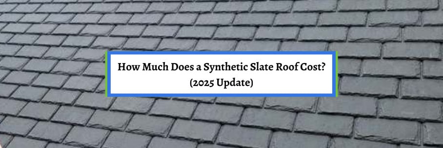 How Much Does a Synthetic Slate Roof Cost? (2025 Update)