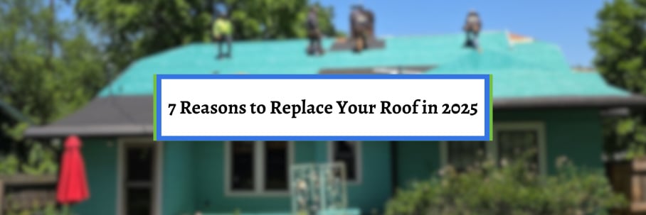 7 Reasons to Replace Your Roof in 2025