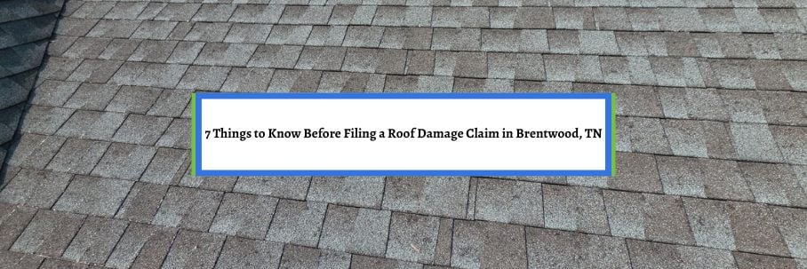 7 Things to Know Before Filing a Roof Damage Claim in Brentwood, TN