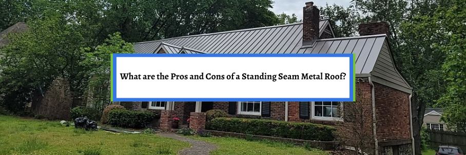 What are the Pros and Cons of a Standing Seam Metal Roof?