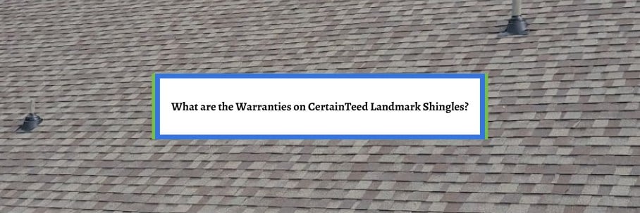 What are the Warranties on CertainTeed Landmark Shingles?