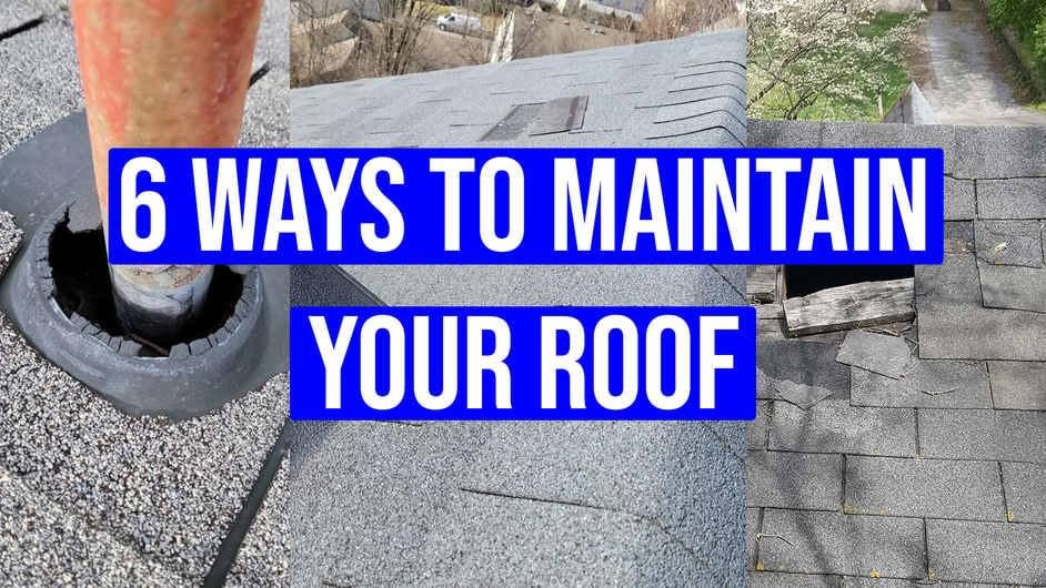 6 Ways to Maintain Your Roof and Maximize Your Roof's Lifespan
