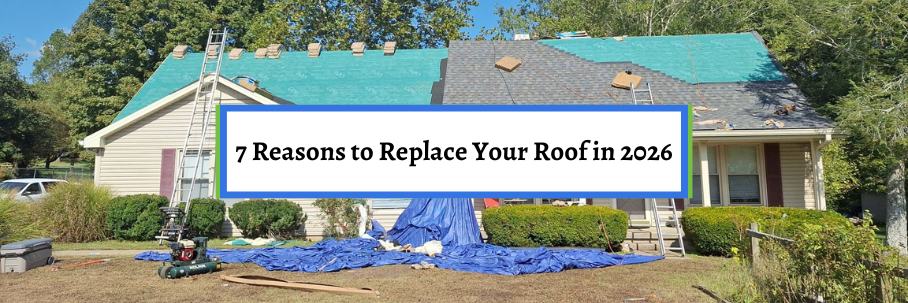7 Reasons to Replace Your Roof in 2026