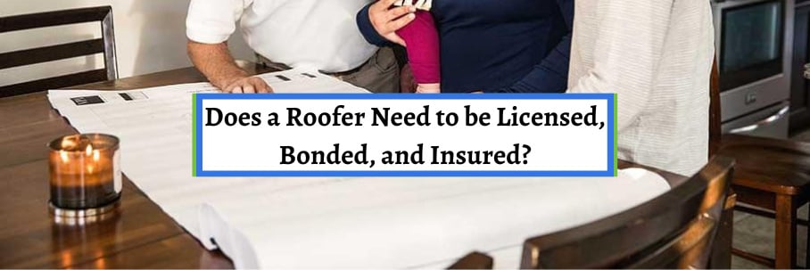 Does a Roofer Need to be Licensed, Bonded, and Insured?