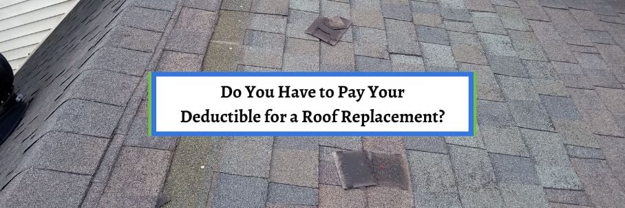 Do You Have to Pay Your Deductible for a Roof Replacement?