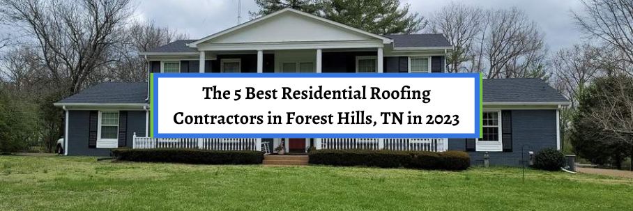 The 5 Best Residential Roofing Contractors in Forest Hills, TN in 2023