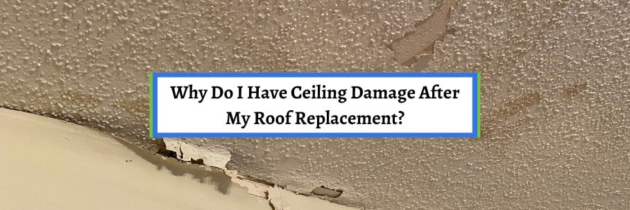 Why Do I Have Ceiling Damage After My Roof Replacement?