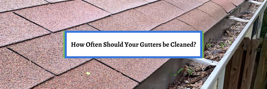 How Often Should Your Gutters be Cleaned?