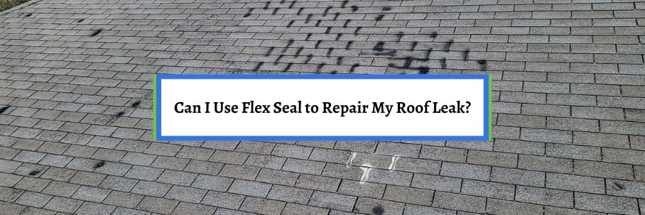 Can I Use Flex Seal to Repair My Roof Leak?