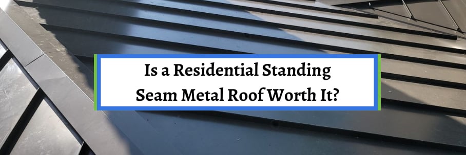 Is a Residential Standing Seam Metal Roof Worth It?
