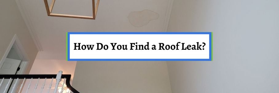 How Do You Find a Roof Leak?