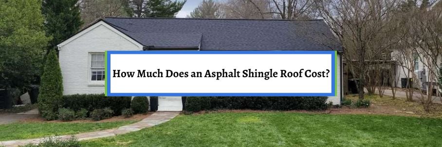 How Much Does an Asphalt Shingle Roof Cost?