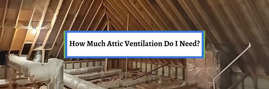 How Much Attic Ventilation Do I Need?