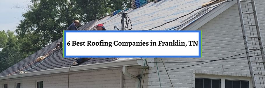 6 Best Roofing Companies in Franklin, TN