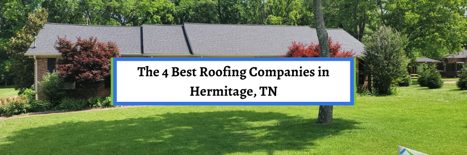 The 4 Best Roofing Companies in Hermitage, TN