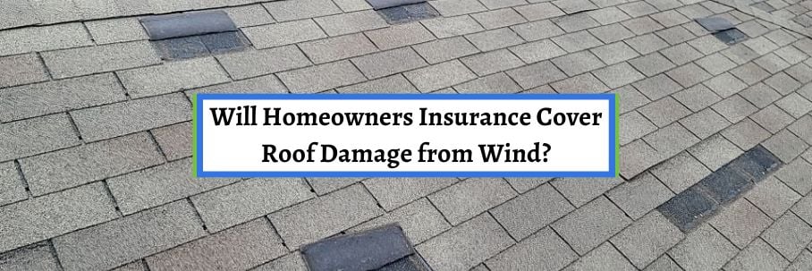 Will Homeowners Insurance Cover Roof Damage from Wind?