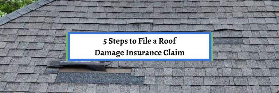 5 Steps to File a Roof Damage Insurance Claim