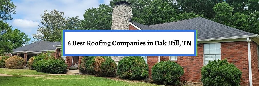 6 Best Roofing Companies in Oak Hill, TN