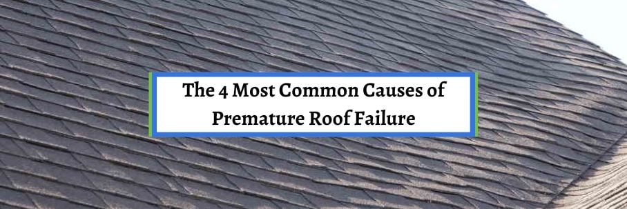 The 4 Most Common Causes of Premature Roof Failure