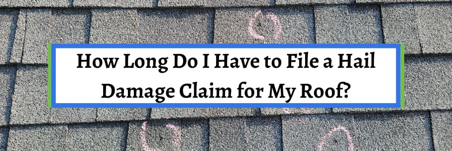 How Long Do I Have to File a Hail Damage Claim for My Roof?