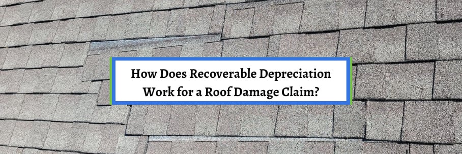 How Does Recoverable Depreciation Work for a Roof Damage Claim?