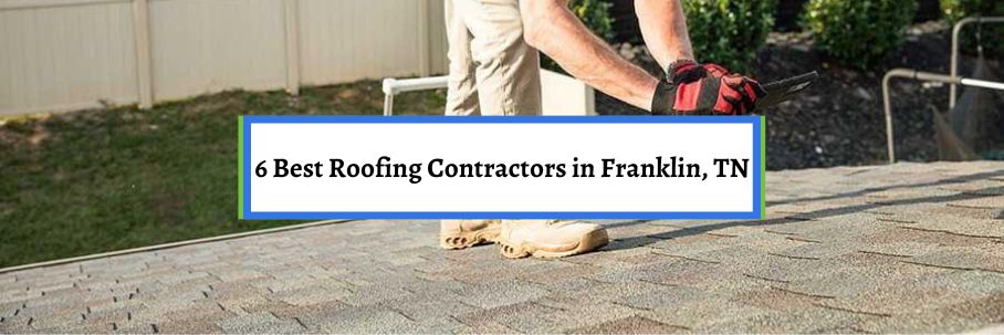 6 Best Roofing Contractors in Franklin, TN