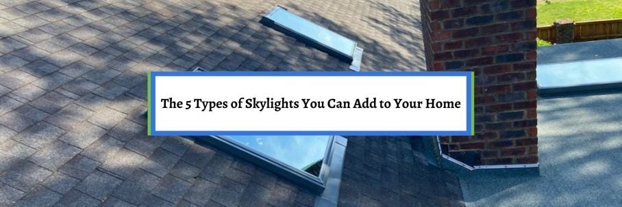 The 5 Types of Skylights You Can Add to Your Home
