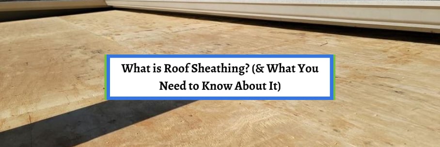What is Roof Sheathing? (What You Need to Know About It)