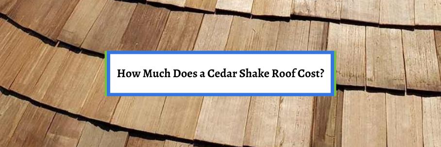 How Much Does a Cedar Shake Roof Cost?