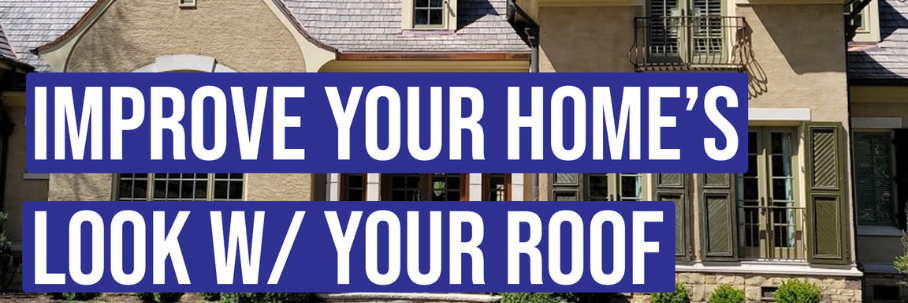 4 Ways to Improve The Look of Your Home with a Roof