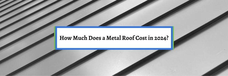 How Much Does a Metal Roof Cost in 2024?