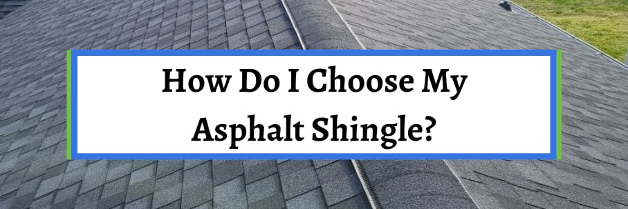How Do I Choose My Asphalt Shingle?