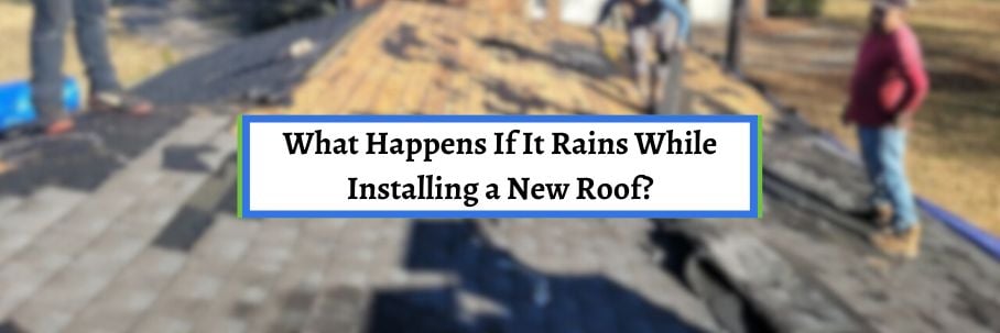 What Happens If It Rains While Installing a New Roof?
