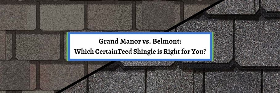 Grand Manor vs. Belmont: Which CertainTeed Shingle is Right for You?