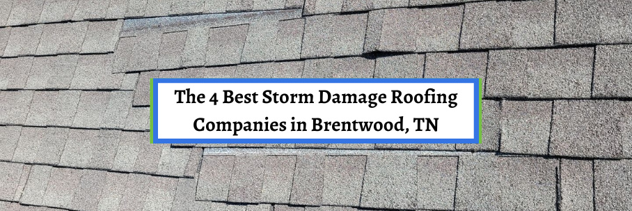 The 4 Best Storm Damage Roofing Companies in Brentwood, TN