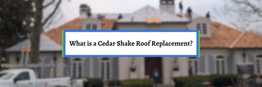 What is a Cedar Shake Roof Replacement?