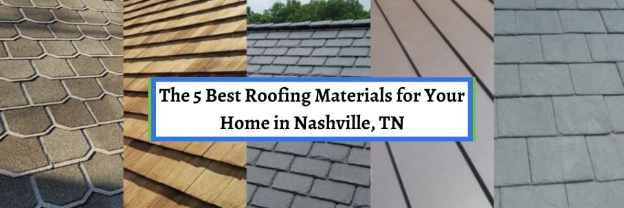 The 5 Best Roofing Materials for Your Home in Nashville, TN