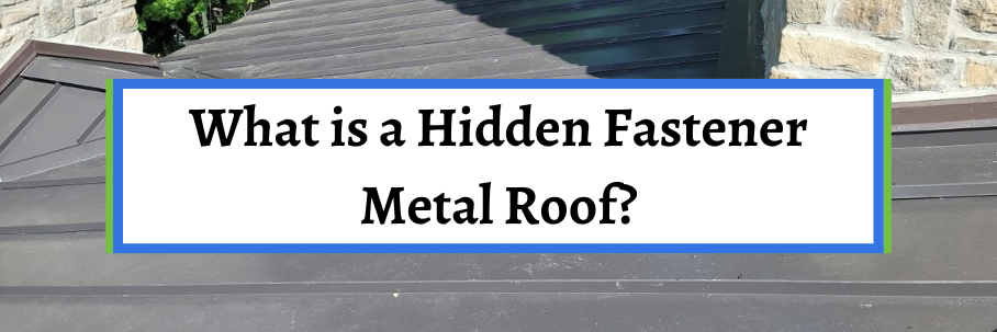 What is a Hidden Fastener Metal Roof?