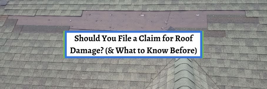 Should You File a Claim for Roof Damage? (& What to Know Before)