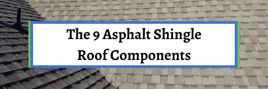 The 9 Asphalt Shingle Roof Components